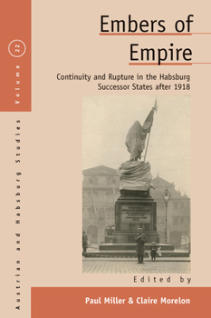 Paperback Embers of Empire: Continuity and Rupture in the Habsburg Successor States After 1918 Book