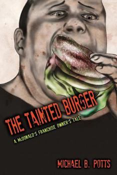 The Tainted Burger: A McDonald's Franchise Owner's Tale