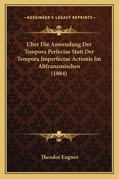 Paperback Uber Die Anwendung Der Tempora Perfectae Statt Der Tempora Imperfectae Actionis Im Altfranzosischen (1884) [German] Book