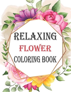 Relaxing Flowers Coloring Book: Easy, Big and Beautiful Designs for Adults