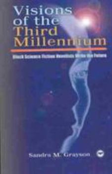 Visions of the Third Millennium: Black Science Fiction Novelists Write the Future