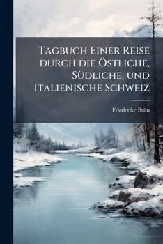 Paperback Tagbuch Einer Reise durch die Ã-stliche, SÃ1/4dliche, und Italienische Schweiz [German] Book