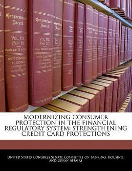 Paperback Modernizing Consumer Protection in the Financial Regulatory System: Strengthening Credit Card Protections Book