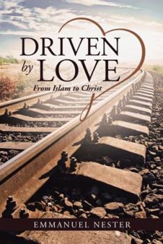 Hardcover Driven by Love: From Islam to Christ Book