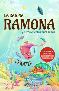 Paperback La ratona Ramona y otros cuentos para niños Mouse Ramona and Other Children's Stories: Collection of Beginner Spanish Short Stories for Kids Book