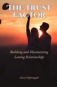 The Trust Factor: Building and Maintaining Lasting Relationships