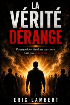 Paperback La vérité dérange: Pourquoi les illusions rassurent plus que la lucidité [French] Book