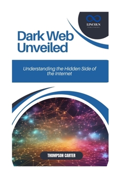 Paperback Dark Web Unveiled: Understanding the Hidden Side of the Internet Book