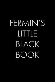 Fermin's Little Black Book: The Perfect Dating Companion for a Handsome Man Named Fermin. A secret place for names, phone numbers, and addresses.