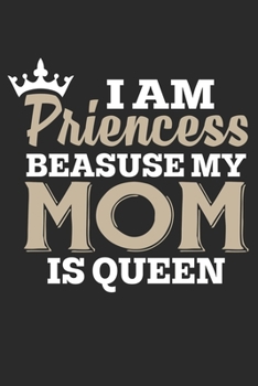 Paperback I am a PRINCESS Because my MOM is QUEEN: Journal / Notebook / Diary Gift Book