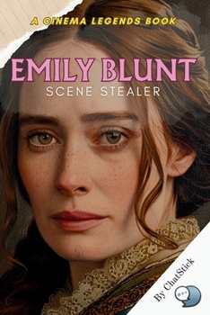 Paperback Emily Blunt: Scene Stealer: The Iconic Roles and Performances That Made Emily Blunt a Star Book