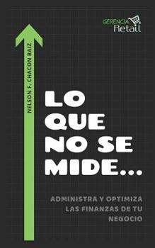 Paperback Lo que no se mide...: Administra y Optimiza las Finanzas de tu Negocio [Spanish] Book