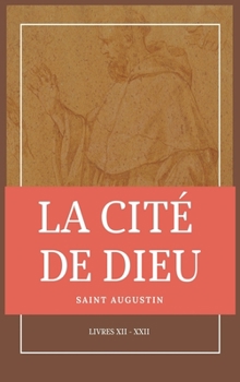 La Cité de Dieu: Livres XII - XXII