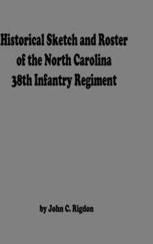 Hardcover Historical Sketch And Roster Of The North Carolina 38th Infantry Regiment Book