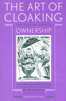 Paperback The Art of Cloaking Ownership: The Secret Collaboration and Protection of the German War Industry by the Neutrals: The Case of Sweden Book