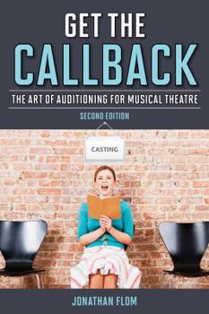 Paperback Get the Callback: The Art of Auditioning for Musical Theatre Book