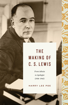 Hardcover The Making of C. S. Lewis: From Atheist to Apologist (1918-1945) Book