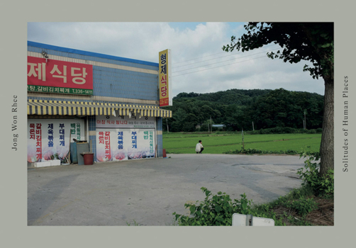 Hardcover Jong Won Rhee: Solitudes of Human Places Book