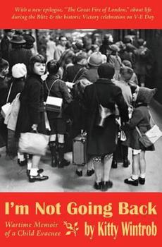 Paperback I'm Not Going Back: Wartime Memoir of a Child Evacuee Book
