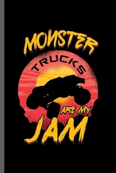 Paperback Monster Truck are my Jam: Cool Monster Truck Design Sayings For Big Foot Driver Gift (6"x9") Lined Notebook to write in Book