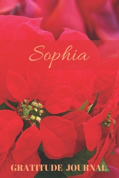 Sophia Gratitude Journal: Christmas Design Personalized with Name and Prompted, for Women (Poinsettia)