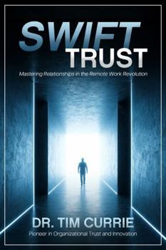 Paperback Swift Trust: Mastering Relationships in the Remote Work Revolution Book