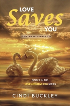 Love Saves You: Your True Self Awaits You (Love Awakens You)