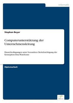 Paperback Computerunterstützung der Unternehmensleitung: Einsatzbedingungen unter besonderer Berücksichtigung der Konzeption Data Warehouse [German] Book