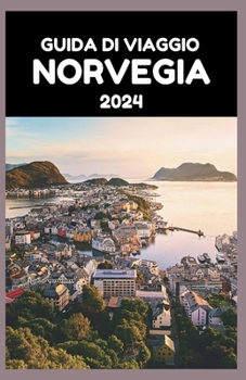Paperback Guida Di Viaggio Norvegia 2024: La guida aggiornata agli splendidi fiordi, montagne e tesori nascosti del Paese nel 2024 [Italian] Book