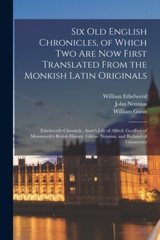 Paperback Six Old English Chronicles, of Which Two Are Now First Translated From the Monkish Latin Originals: Ethelwerd's Chronicle. Asser's Life of Alfred. Geo Book