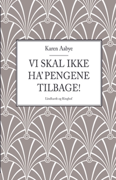 Vi skal ikke ha' pengene tilbage!
