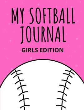 Paperback My Softball Journal Girls Edition: Lined Notebook, Composition Book