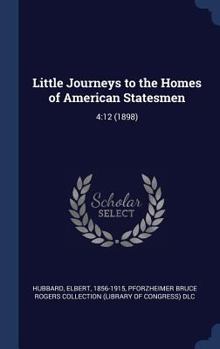 Hardcover Little Journeys to the Homes of American Statesmen: 4:12 (1898) Book