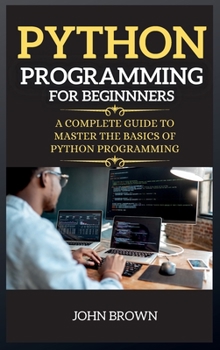 Hardcover Python Programming for Beginners: A Complete Guide to Master the Basics of Python Programming Book