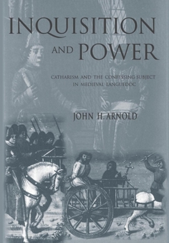 Hardcover Inquisition and Power: Catharism and the Confessing Subject in Medieval Languedoc Book