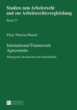 Hardcover International Framework Agreements: Hintergrund, Rechtsnatur und Justiziabilitaet [German] Book
