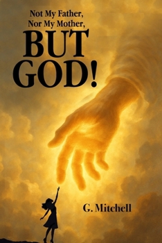 Paperback Not My Father, Nor My Mother, But God! Book