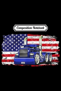 Composition Notebook: Trucker American Flag Truck Driver Truck Driver Gift  Journal/Notebook Blank Lined Ruled 6x9 100 Pages