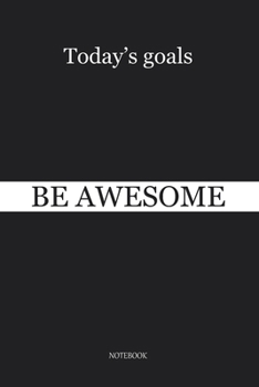 Toda's goals BE AWESOME: Motivational Notebook Journal For gift or Writing , Lined Composition Notebook For 110 Pages (6x9) inchs  ... quote lined notebook Series (legal ruled)