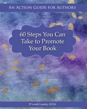 Paperback 60 Steps You Can Take to Promote Your Book: An Action Guide for Authors Book