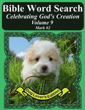 Bible Word Search Celebrating God's Creation Volume 9: Mark #2 Extra Large Print (Bible Word Find Dog Lover's Edition)