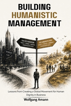 Paperback Building Humanistic Management: Lessons from Creating a Global Movement for Human Dignity in Business Book