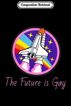 Composition Notebook: The future is gay. LGBTQ Gay Pride Gift  Journal/Notebook Blank Lined Ruled 6x9 100 Pages