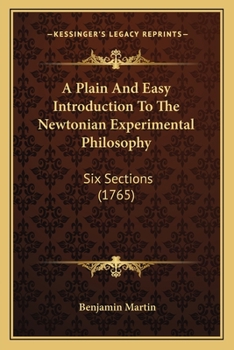 Paperback A Plain And Easy Introduction To The Newtonian Experimental Philosophy: Six Sections (1765) Book