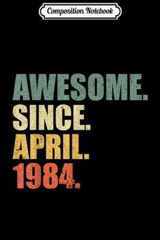Paperback Composition Notebook: Born in April 1984 35th Birthday Awesome since April 1984 T Journal/Notebook Blank Lined Ruled 6x9 100 Pages Book