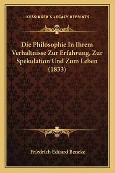 Paperback Die Philosophie In Ihrem Verhaltnisse Zur Erfahrung, Zur Spekulation Und Zum Leben (1833) [German] Book