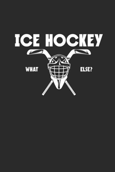 ICE HOCKEY WHAT ELSE: Notebook Eishockey Notizbuch Hockey Planer Ice Hockey Journal 6x9 liniert