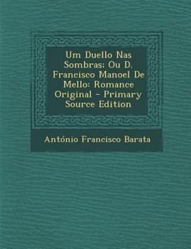 Paperback Um Duello NAS Sombras; Ou D. Francisco Manoel de Mello: Romance Original - Primary Source Edition [Portuguese] Book