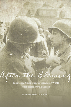 Paperback After the Blessing: Mexican American Veterans of WWII Tell Their Own Stories Book