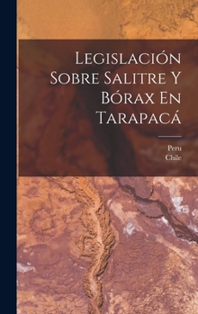 Hardcover Legislación Sobre Salitre Y Bórax En Tarapacá [Spanish] Book
